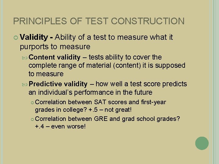 PRINCIPLES OF TEST CONSTRUCTION Validity - Ability of a test to measure what it