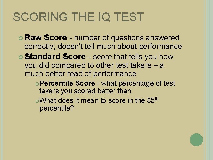SCORING THE IQ TEST Raw Score - number of questions answered correctly; doesn’t tell