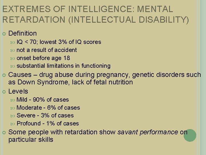 EXTREMES OF INTELLIGENCE: MENTAL RETARDATION (INTELLECTUAL DISABILITY) Definition IQ < 70; lowest 3% of
