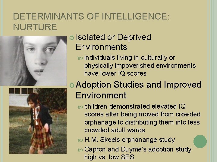 DETERMINANTS OF INTELLIGENCE: NURTURE Isolated or Deprived Environments individuals living in culturally or physically