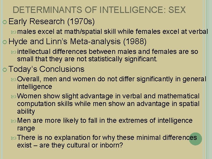 DETERMINANTS OF INTELLIGENCE: SEX Early Research (1970 s) males Hyde excel at math/spatial skill