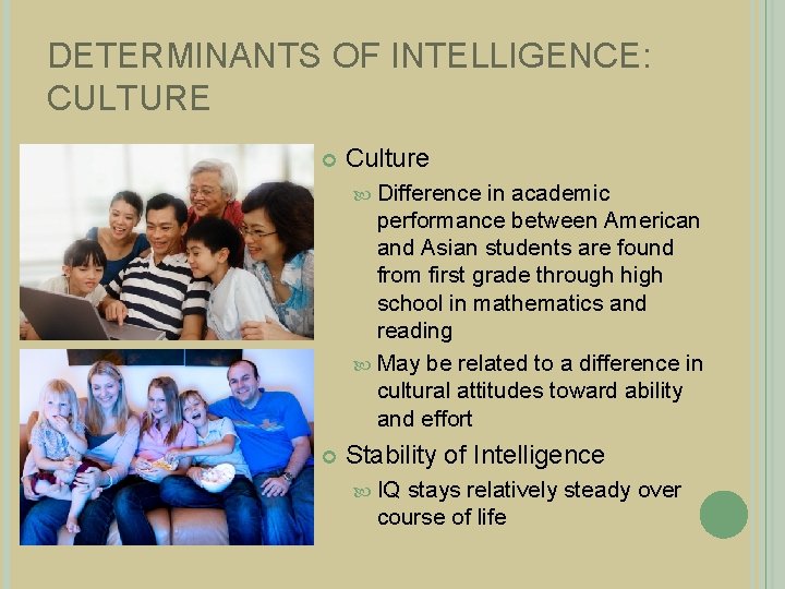DETERMINANTS OF INTELLIGENCE: CULTURE Culture Difference in academic performance between American and Asian students