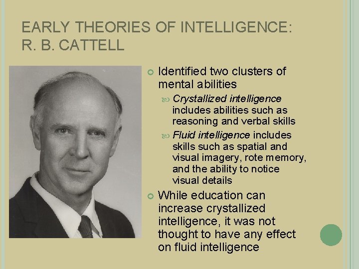 EARLY THEORIES OF INTELLIGENCE: R. B. CATTELL Identified two clusters of mental abilities Crystallized