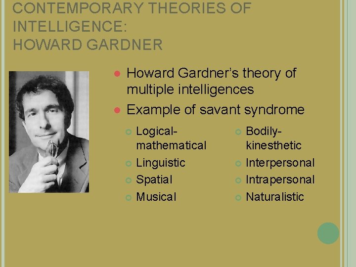 CONTEMPORARY THEORIES OF INTELLIGENCE: HOWARD GARDNER l l Howard Gardner’s theory of multiple intelligences