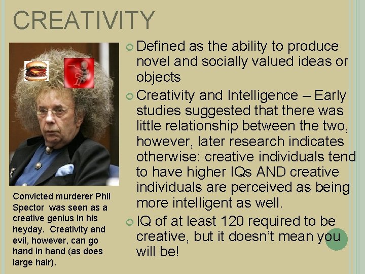 CREATIVITY Defined Convicted murderer Phil Spector was seen as a creative genius in his