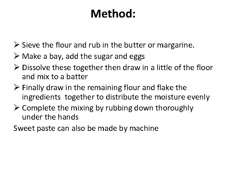 Method: Ø Sieve the flour and rub in the butter or margarine. Ø Make