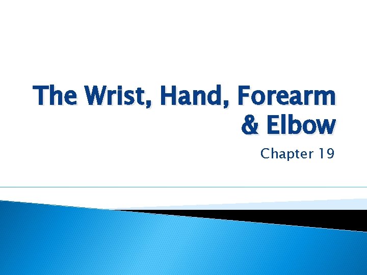 The Wrist, Hand, Forearm & Elbow Chapter 19 