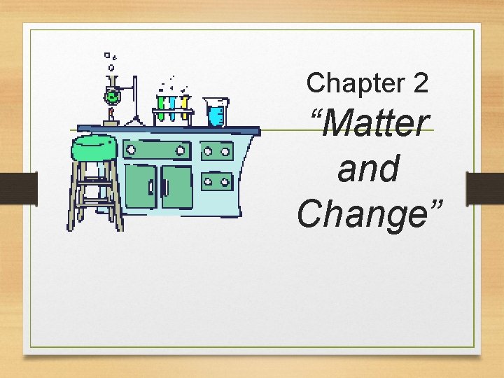 Chapter 2 Matter and Change Section 2 1