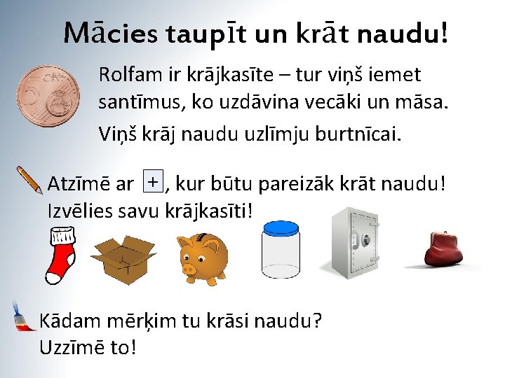 Mācies taupīt un krāt naudu! Rolfam ir krājkasīte – tur viņš iemet santīmus, ko