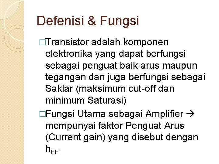 Defenisi & Fungsi �Transistor adalah komponen elektronika yang dapat berfungsi sebagai penguat baik arus