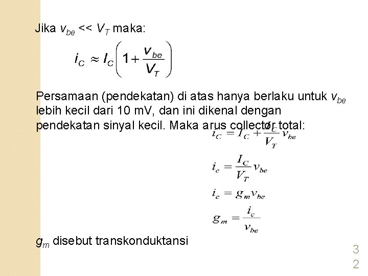 Jika vbe << VT maka: Persamaan (pendekatan) di atas hanya berlaku untuk vbe lebih