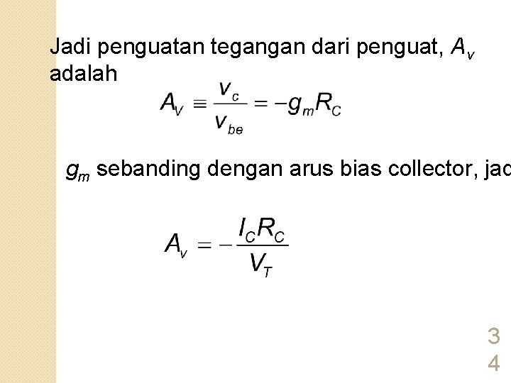 Jadi penguatan tegangan dari penguat, Av adalah gm sebanding dengan arus bias collector, jad