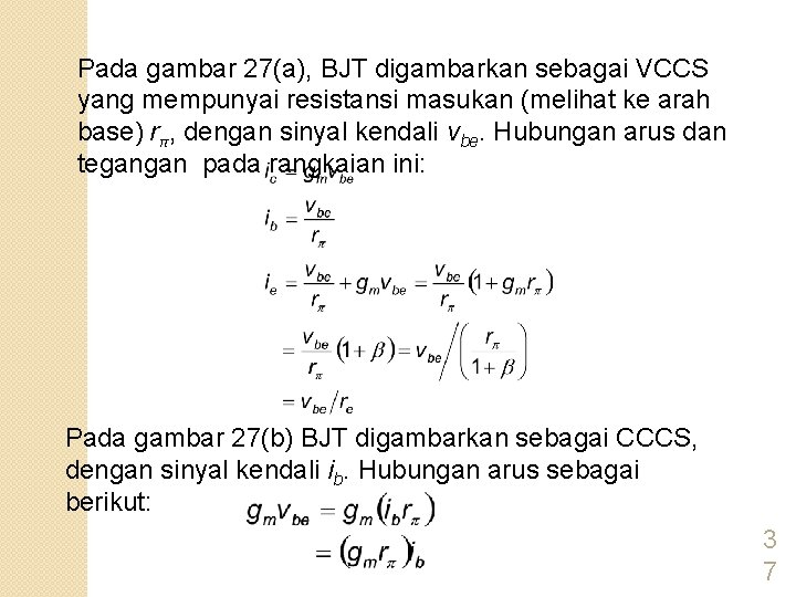 Pada gambar 27(a), BJT digambarkan sebagai VCCS yang mempunyai resistansi masukan (melihat ke arah