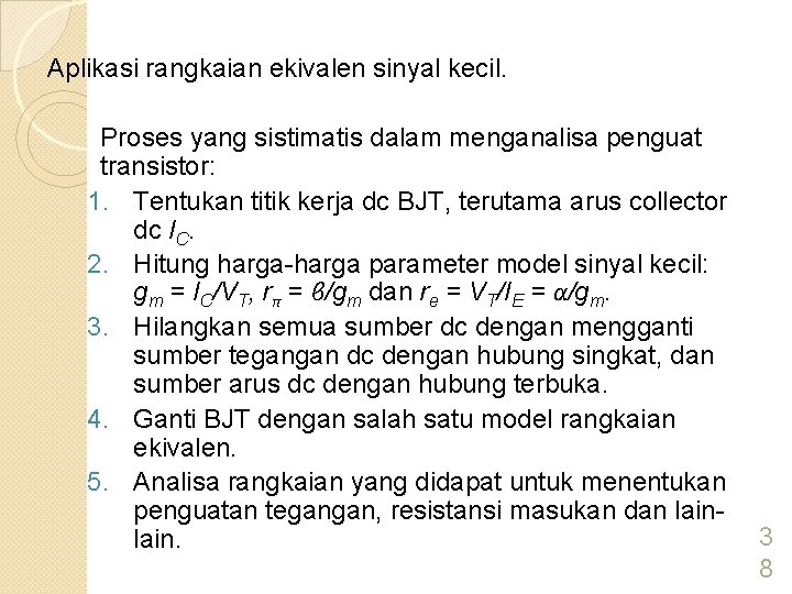 Aplikasi rangkaian ekivalen sinyal kecil. Proses yang sistimatis dalam menganalisa penguat transistor: 1. Tentukan