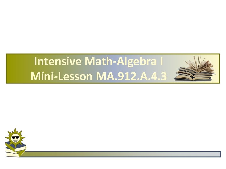 Intensive Math-Algebra I Mini-Lesson MA. 912. A. 4. 3 