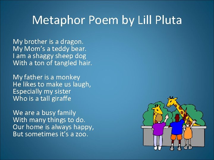 Metaphor Poem by Lill Pluta My brother is a dragon. My Mom’s a teddy