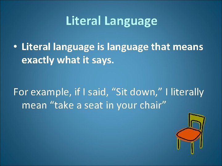 Literal Language • Literal language is language that means exactly what it says. For