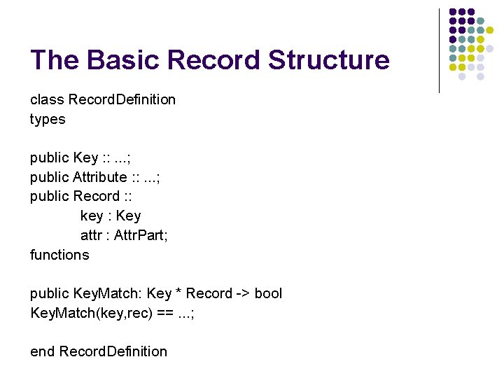 The Basic Record Structure class Record. Definition types public Key : : . .