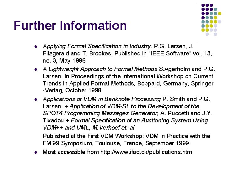 Further Information l l Applying Formal Specification in Industry. P. G. Larsen, J. Fitzgerald