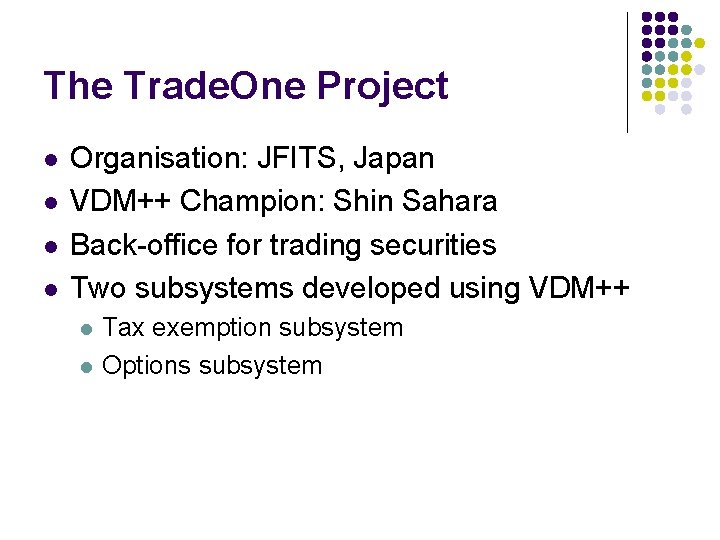 The Trade. One Project l l Organisation: JFITS, Japan VDM++ Champion: Shin Sahara Back-office