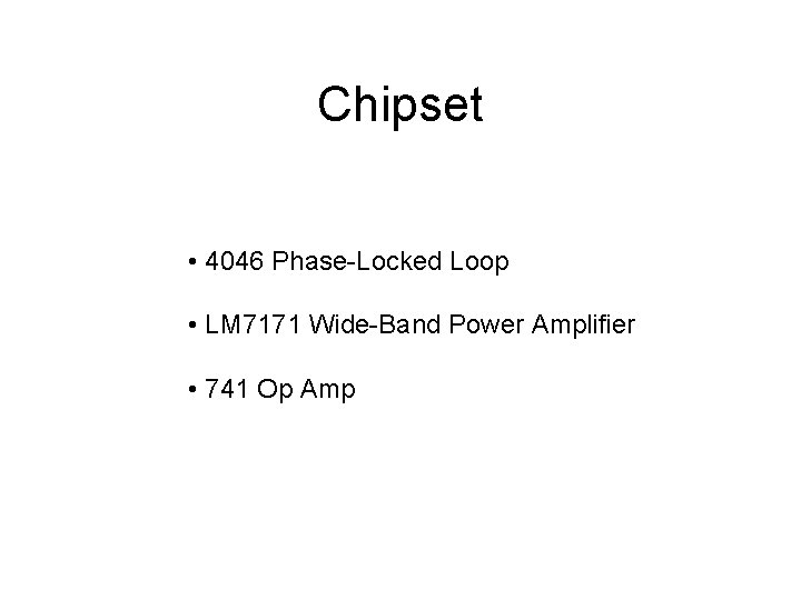 Chipset • 4046 Phase-Locked Loop • LM 7171 Wide-Band Power Amplifier • 741 Op