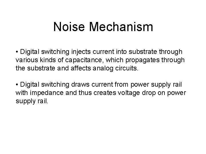 Noise Mechanism • Digital switching injects current into substrate through various kinds of capacitance,