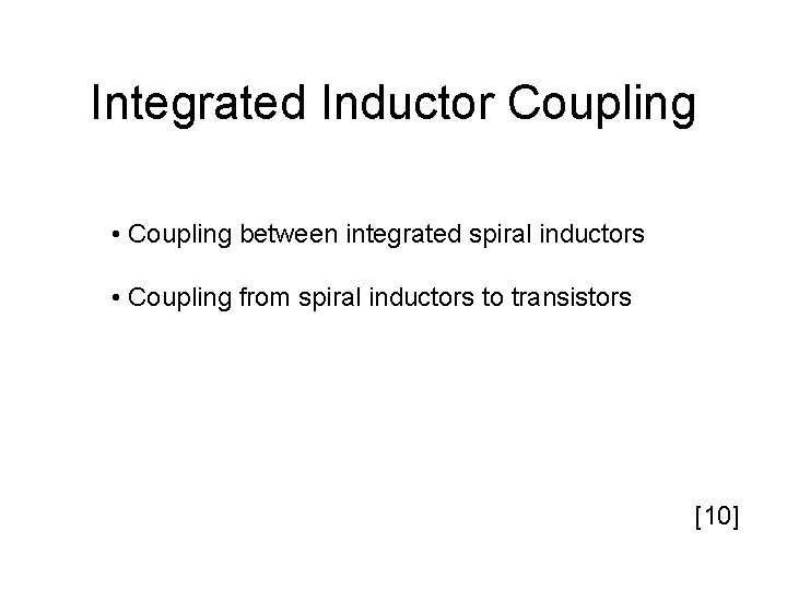 Integrated Inductor Coupling • Coupling between integrated spiral inductors • Coupling from spiral inductors