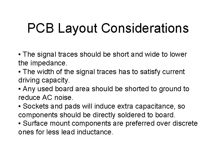 PCB Layout Considerations • The signal traces should be short and wide to lower