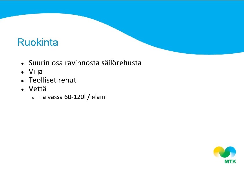 Ruokinta ● ● Suurin osa ravinnosta säilörehusta Vilja Teolliset rehut Vettä ○ Päivässä 60 Ruokinta ● ● Suurin osa ravinnosta säilörehusta Vilja Teolliset rehut Vettä ○ Päivässä 60