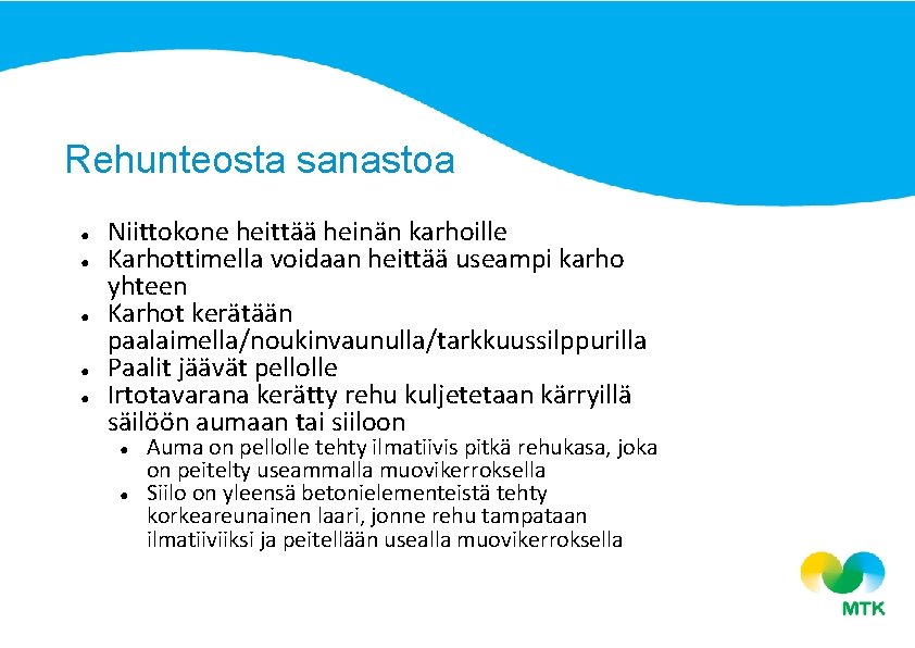 Rehunteosta sanastoa ● ● ● Niittokone heittää heinän karhoille Karhottimella voidaan heittää useampi karho