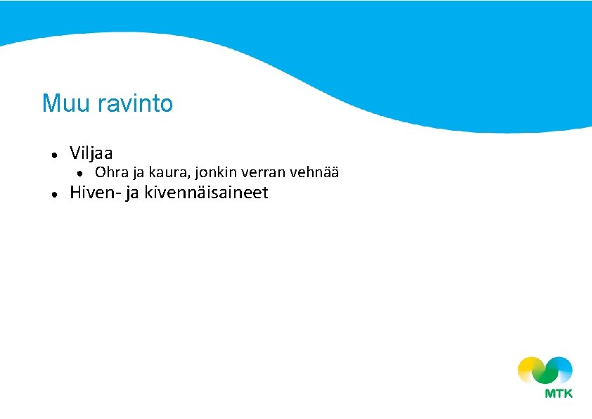 Muu ravinto ● Viljaa ● ● Ohra ja kaura, jonkin verran vehnää Hiven- ja