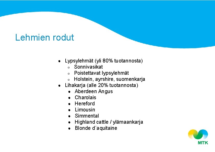 Lehmien rodut ● Lypsylehmät (yli 80% tuotannosta) Sonnivasikat ○ Poistettavat lypsylehmät ○ Holstein, ayrshire,