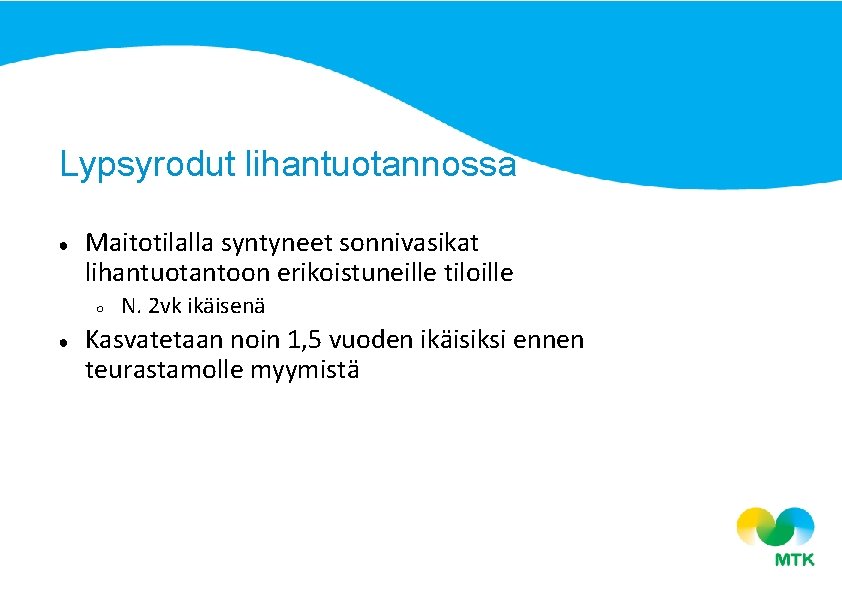 Lypsyrodut lihantuotannossa ● Maitotilalla syntyneet sonnivasikat lihantuotantoon erikoistuneille tiloille ○ ● N. 2 vk