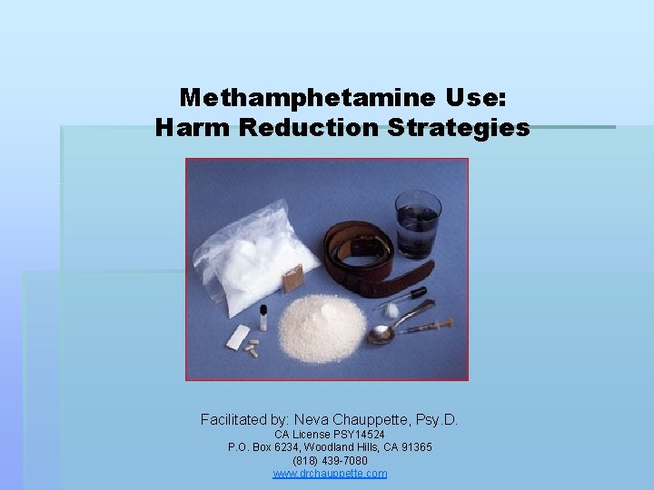 Methamphetamine Use: Harm Reduction Strategies Facilitated by: Neva Chauppette, Psy. D. CA License PSY