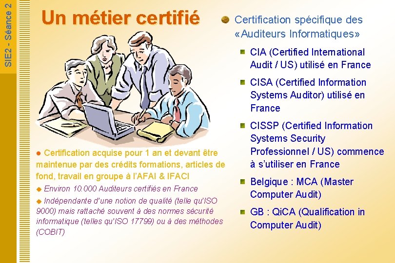  SIE 2 - Séance 2 Un métier certifié Certification spécifique des «Auditeurs Informatiques»