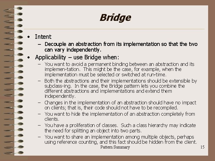 Bridge • Intent – Decouple an abstraction from its implementation so that the two