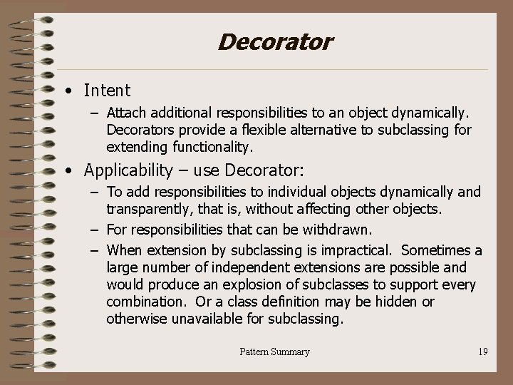 Decorator • Intent – Attach additional responsibilities to an object dynamically. Decorators provide a