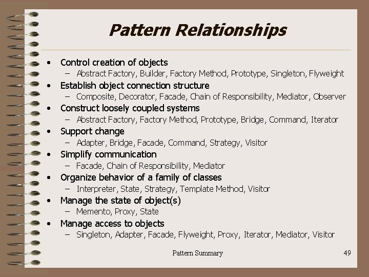 Pattern Relationships • Control creation of objects – Abstract Factory, Builder, Factory Method, Prototype,