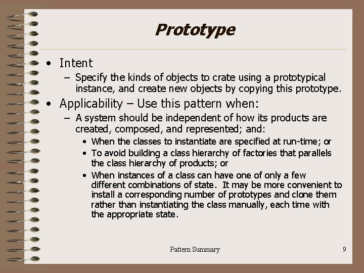 Prototype • Intent – Specify the kinds of objects to crate using a prototypical