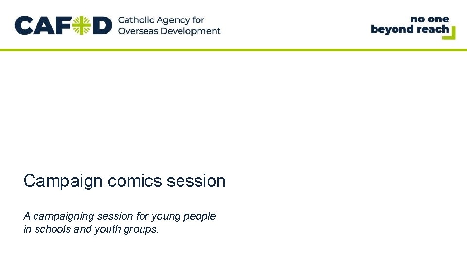 Campaign comics session A campaigning session for young people in schools and youth groups.