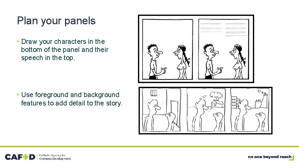 Plan your panels • Draw your characters in the bottom of the panel and