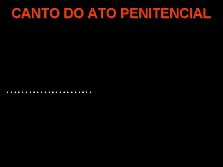 CANTO DO ATO PENITENCIAL . . . 