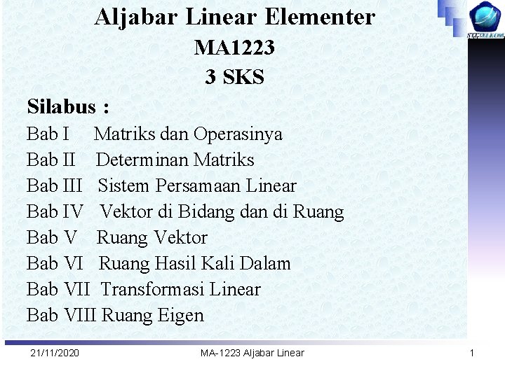 Aljabar Linear Elementer MA 1223 3 SKS Silabus : Bab I Matriks dan Operasinya