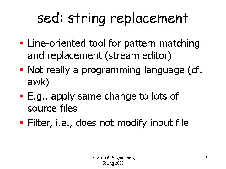 sed: string replacement § Line-oriented tool for pattern matching and replacement (stream editor) §