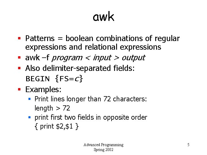 awk § Patterns = boolean combinations of regular expressions and relational expressions § awk