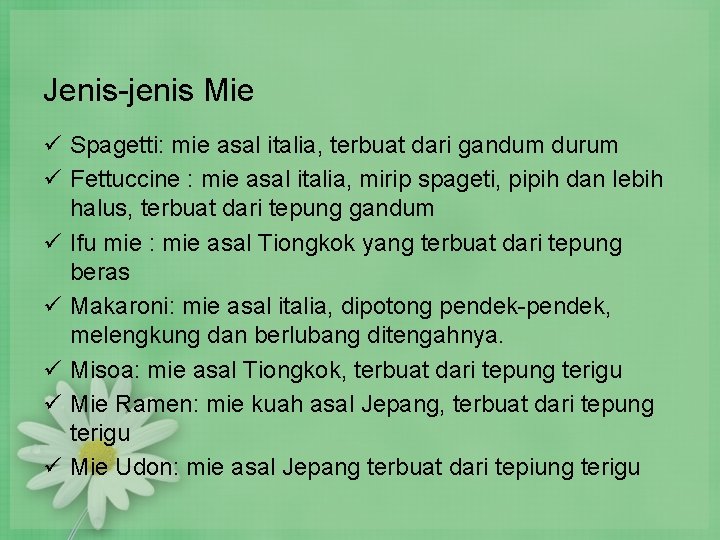 Jenis-jenis Mie ü Spagetti: mie asal italia, terbuat dari gandum durum ü Fettuccine : Jenis-jenis Mie ü Spagetti: mie asal italia, terbuat dari gandum durum ü Fettuccine :