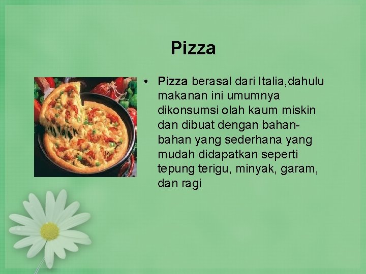 Pizza • Pizza berasal dari Italia, dahulu makanan ini umumnya dikonsumsi olah kaum miskin Pizza • Pizza berasal dari Italia, dahulu makanan ini umumnya dikonsumsi olah kaum miskin