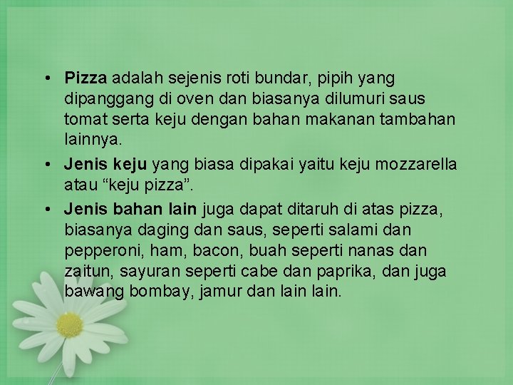 • Pizza adalah sejenis roti bundar, pipih yang dipanggang di oven dan biasanya • Pizza adalah sejenis roti bundar, pipih yang dipanggang di oven dan biasanya