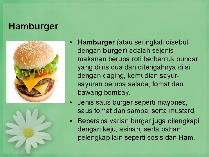 Hamburger • Hamburger (atau seringkali disebut dengan burger) adalah sejenis makanan berupa roti berbentuk Hamburger • Hamburger (atau seringkali disebut dengan burger) adalah sejenis makanan berupa roti berbentuk