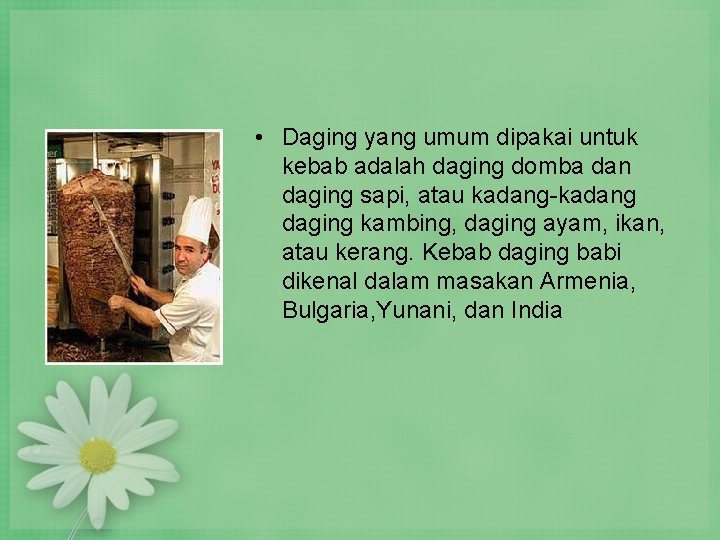 • Daging yang umum dipakai untuk kebab adalah daging domba dan daging sapi, • Daging yang umum dipakai untuk kebab adalah daging domba dan daging sapi,